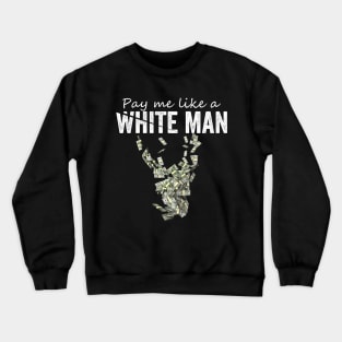 Pay Me Like A White Man Crewneck Sweatshirt